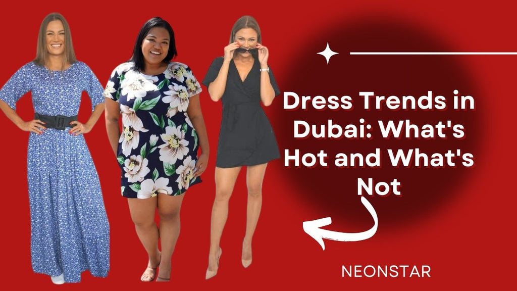 Dress Trends in Dubai: What's Hot and What's Not