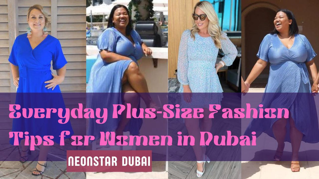 Everyday Plus-Size Fashion Tips for Women in Dubai